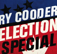 Election Special Ry Cooder